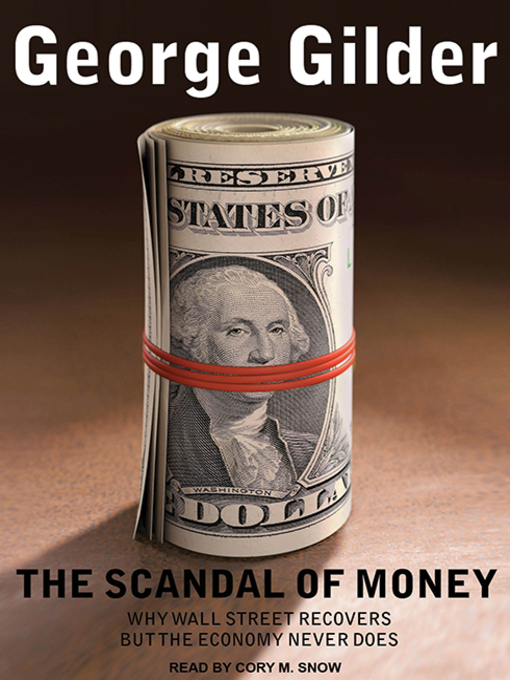 Title details for The Scandal of Money by George Gilder - Available